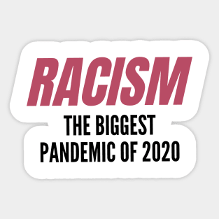 Racism: The Biggest Pandemic of 2020 v2 Sticker